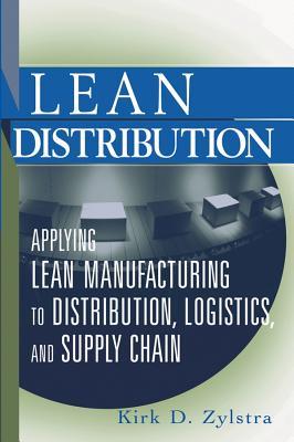 Lean Distribution: Applying Lean Manufacturing to Distribution, Logistics, and Supply Chain Kirk D Zylstra Lean Distribution: Applying Lean Manufacturing to Distribution, Logistics, and Supply Chain Kirk D Zylstra