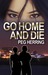 Go Home and Die