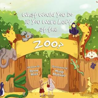 What Would You Do If You Were Left at the Zoo? by Renne Hand