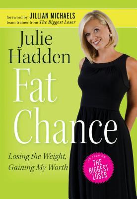 Fat Chance: Losing the Weight, Gaining My Worth