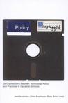 Policy Unplugged: Dis/Connections Between Technology Policy and Practices in Canadian Schools Policy Unplugged: Dis/Connections Between Technology Policy and Practices in Canadian Schools