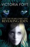 Revealing Eden by Victoria Foyt Revealing Eden by Victoria Foyt