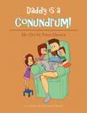 Daddy Is a Conundrum! by N. Tran-Davies