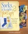 Socks a la Carte 2: Toes Up!: Pick and Choose Patterns to Knit Socks Your Way Socks a la Carte 2: Toes Up!: Pick and Choose Patterns to Knit Socks Your Way
