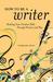 How to Be a Writer: Building Your Creative Skills Through Practice and Play (ebook)