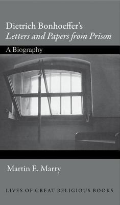 Dietrich Bonhoeffer's "Letters and Papers from Prison": A Biography