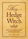 The Way of the Hedge Witch: Rituals and Spells for Hearth and Home