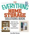 The Everything Home Storage Solutions Book: Make the Most of Your Space with Hundreds of Creative Organizing Ideas