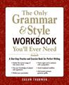 The Only Grammar and Style Workbook You'll Ever Need: A One-Stop Practice and Exercise Book for Perfect Writing The Only Grammar and Style Workbook You'll Ever Need: A One-Stop Practice and Exercise Book for Perfect Writing