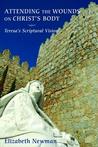 Attending the Wounds on Christ's Body: Teresa's Scriptural Vision Attending the Wounds on Christ's Body: Teresa's Scriptural Vision