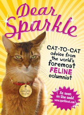 Dear Sparkle: Cat-To-Cat Advice from the World's Foremost Feline Columnist