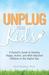 Unplug Your Kids: A Parent's Guide to Raising Happy, Active and Well-Adjusted Children in the Digital Age (ebook)