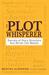 The Plot Whisperer: Secrets of Story Structure Any Writer Can Master (ebook)