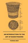 An Introduction to the Art of Basket-Making An Introduction to the Art of Basket-Making