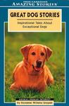 Great Dog Stories: Inspirational Tales about Exceptional Dogs