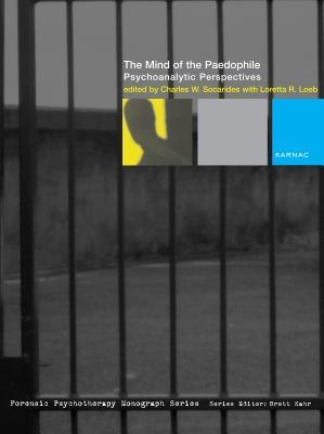 The Mind of the Paedophile: Psychoanalytic Perspectives: Psychoanalytic Perspectives Charles W. Socarides The Mind of the Paedophile: Psychoanalytic Perspectives: Psychoanalytic Perspectives Charles W. Socarides