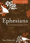 Ephesians: Discovering Your Identity and Purpose in Christ Ephesians: Discovering Your Identity and Purpose in Christ