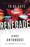 Renegade: Your Faith Isn't Meant to Be Safe Renegade: Your Faith Isn't Meant to Be Safe