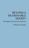Beyond a Reasonable Doubt?: The Original Trial of Caryl Chessman Beyond a Reasonable Doubt?: The Original Trial of Caryl Chessman