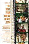 The Best Film You've Never Seen: 35 Directors Champion the Forgotten or Critically Savaged Movies They Love The Best Film You've Never Seen: 35 Directors Champion the Forgotten or Critically Savaged Movies They Love