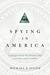 Spying in America: Espionage from the Revolutionary War to the Dawn of the Cold War