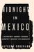 Midnight in Mexico by Alfredo Corchado Midnight in Mexico by Alfredo Corchado