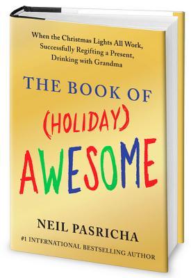 The Book of (Holiday) Awesome: When the Christmas Lights All Work, Successfully Regifting a Present, Drinking with Grandma