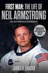 First Man: The Life of Neil A. Armstrong