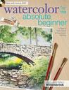 Watercolor For The Absolute Beginner Watercolor For The Absolute Beginner