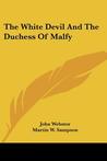 The White Devil and the Duchess of Malfy The White Devil and the Duchess of Malfy