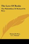 The Love of Books: The Philobiblon of Richard de Bury The Love of Books: The Philobiblon of Richard de Bury