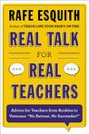 Real Talk for Real Teachers: Advice for Teachers from Rookies to Veterans: "No Retreat, No Surrender!" Real Talk for Real Teachers: Advice for Teachers from Rookies to Veterans: "No Retreat, No Surrender!"