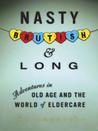 Nasty, Brutish, and Long: Adventures in Eldercare