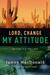 Lord, Change My Attitude: Before It's Too Late (ebook)