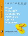 What the Most Successful People Do on the Weekend: A Short Guide to Making the Most of Your Days Off (a Penguin Special from Portfolio) What the Most Successful People Do on the Weekend: A Short Guide to Making the Most of Your Days Off (a Penguin Special from Portfolio)