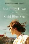 Red Ruby Heart in a Cold Blue Sea by Morgan Callan Rogers Red Ruby Heart in a Cold Blue Sea by Morgan Callan Rogers
