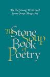 The Stone Soup Book of Poetry The Stone Soup Book of Poetry