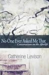 No One Ever Asked Me That: Conversations on the Afterlife