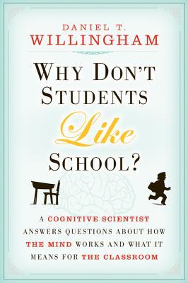 Why Don't Students Like School: A Cognitive Scientist Answers Questions About How the Mind Works and What It Means for the Classroom