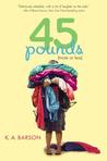 45 Pounds by K.A. Barson 45 Pounds by K.A. Barson