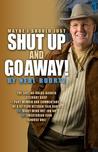 Maybe I Should Just Shut Up and Go Away!: The Last No-Holds-Barred Literary Gasp--Part Memoir and Part Commentary--Of a 42-Year Veteran Talk Radio (A)Right-Wing Nut Job or (B)Libertarian Icon