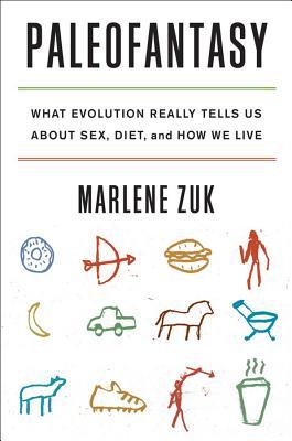 Paleofantasy: What Evolution Really Tells Us about Sex, Diet, and How We Live