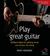 Play Great Guitar: Brilliant Ideas for Getting More Out of Your Six String