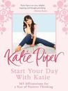 Start Your Day with Katie: 365 Affirmations for a Year of Positive Thinking