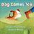 Dog Comes Too by Hazel Hutchins Dog Comes Too by Hazel Hutchins
