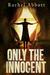 Only the Innocent by Rachel Abbott Only the Innocent by Rachel Abbott