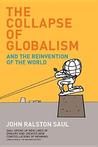 The Collapse Of Globalism by John Ralston Saul The Collapse Of Globalism by John Ralston Saul