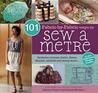 101 Fabric-By-Fabric Ways to Sew a Metre. Rebecca Yaker and Patricia Hoskins
