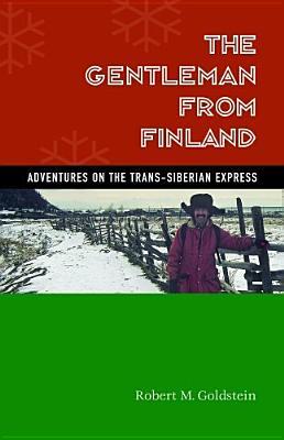 The Gentleman from Finland: Adventures on the Trans-Siberian Express