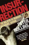 Insurrection: To Believe Is Human to Doubt, Divine. by Peter Rollins